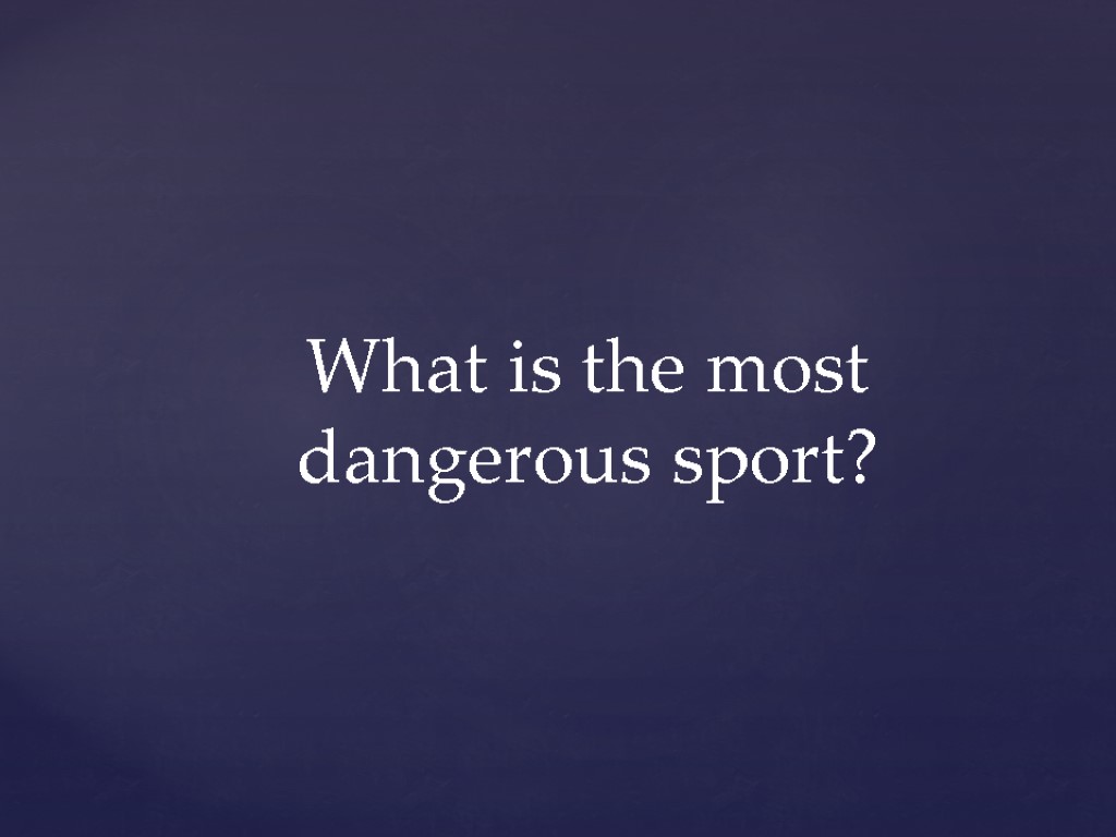 What is the most dangerous sport?